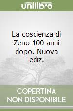 La coscienza di Zeno 100 anni dopo. Nuova ediz.