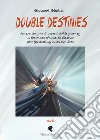 Double Destinies. An exciting and unpredictable journey in the maze of time, to discover how far destiny rules our lives libro di Giudici Giovanni