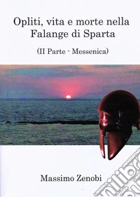 Opliti, vita e morte nella Falange di Sparta. Vol. 2: Messenica libro