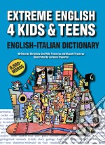 Extreme English 4 Kids & Teens English-Italian Dictionary. Ediz. per la scuola libro