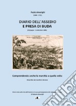 Diario dell'assedio e presa di Buda (19 giugno-2 settembre 1686). Comprendendo anche la marchia a quella volta. Descritto da Cavaliere Senese