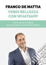 Vendi bellezza con WhatsApp. Il primo sistema di coaching per centri estetici che aumenta il tuo fatturato