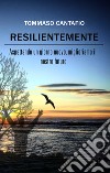 Resilientemente. Aspettando un giorno nuovo, miglioriamo il nostro futuro libro di Cantafio Tommaso