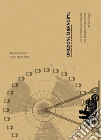 Direzione Chernobyl: dai boschi del Po, ai boschi di betulle. Ediz. illustrata libro