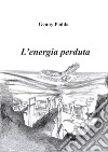 L'energia perduta libro