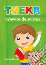 Theka. Un'amica da salvare. Ediz. illustrata libro