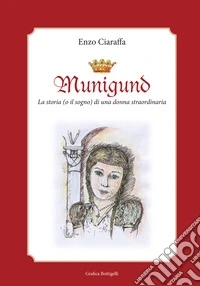 Munigund. La storia (o il sogno) di una donna straordinaria libro