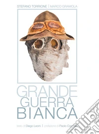 Grande Guerra bianca. Ediz. illustrata libro