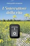 L'interruttore della vita libro