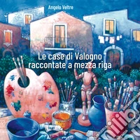 Le case di Valogno raccontate a mezza riga