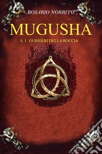 Mugusha e i guerrieri della roccia libro