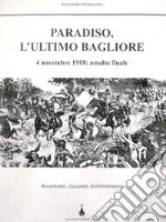 Paradiso, l'ultimo bagliore. 4 novembre 1918: assalto finale. Documenti, racconti, testimonianze