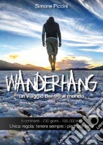 Wanderhang. Un viaggio dentro al mondo. Unica regola: tenere sempre i piedi per terra libro