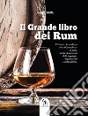 Il grande libro dei rum. L'atlante che analizza oltre 900 etichette di rum. Storia, descrizioni delle tipologie, degustazioni e abbinamenti libro di Staffa Davide