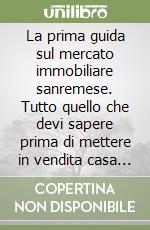 La prima guida sul mercato immobiliare sanremese. Tutto quello che devi sapere prima di mettere in vendita casa tua libro