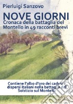 Nove giorni. Cronaca della battaglia del montello in 49 racconti brevi libro