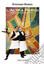 L'Altra Parigi. Insolita, romantica, unica... Con Segnalibro libro