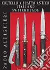 Coltello a scatto antico italiano-Italian switchblade. Ediz. bilingue libro