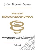 Manuale di morfofisiognomica. Vol. 1: Viso e corpo rivelano i tratti del temperamento, del carattere e della personalità libro