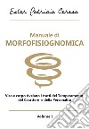 Manuale di morfofisiognomica. Vol. 1: Viso e corpo rivelano i tratti del temperamento, del carattere e della personalità libro