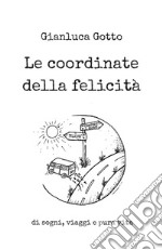 Le coordinate della felicità. Di sogni, viaggi e pura vita libro