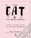 EAT. Emozione, alimentazione, trasformazione. ll libro che ti guida nella trasformazione di te, del tuo corpo e del tuo rapporto tra emozioni e cibo. Il tuo cambiamento da dentro, visibile fuori libro di Pasqualini Silvia