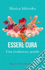 Essere cura. Una rivoluzione gentile