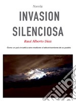 Invasion silenciosa. Cómo una nación se apoderó de otra adoctrinando a su población libro