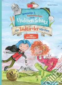 Dreckula & Sauberinchen und der Undinen schatz. Ein südtiroler märchen zum nachwandern. Ediz. illustrata. Con Carta geografica libro