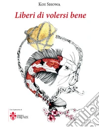 Liberi di volersi bene. Ediz. italiana e inglese libro