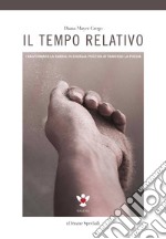 Il tempo relativo. Trasformare la rabbia in energia positiva attraverso la poesia libro