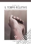 Il tempo relativo. Trasformare la rabbia in energia positiva attraverso la poesia libro