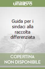 Guida per i sindaci alla raccolta differenziata libro