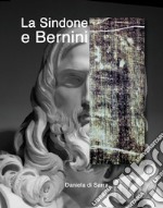 La sindone e Bernini. Ediz. illustrata libro