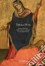 Tabula picta. Italian paintings from the Late Gothic to the Renaissance. Ediz. illustrata libro