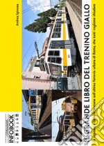 Il grande libro del trenino giallo. Le risposte a tutte le domane sull'ultima ferrovia urbana di Roma, che tutti vogliono chiudere