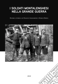 I soldati montalenghesi nella Grande Guerra. Ricerca storica di Franco Acquarone e Marco Berta libro