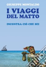 I viaggi del matto. Incontra ciò che sei libro