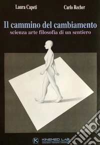 Il cammino del cambiamento. Scienza arte filosofia di un sentiero libro