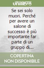 Se sei solo muori. Perché per avere un salone di successo è più importante far parte di un gruppo di parrucchieri, anziché perdersi in inutili chiacchiere!