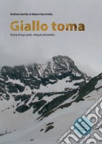 Giallo Toma. Storia di lupi, preti, reliquie ed eredità