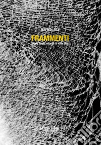Frammenti. Storie da un minuto. A volte due libro