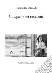 Cinque o sei racconti