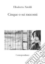 Cinque o sei racconti libro