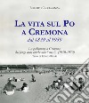 La vita sul Po a Cremona dal 1839 al 1959. La pallanuoto a Cremona: dal fango delle lanche alla serie C (1950-1970) libro