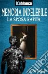 Memoria indelebile. La sposa rapita libro di Nesler Luca