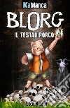 Blorg. Il Testadiporco. Nuova ediz. libro di Nesler Luca