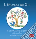 Il mondo dei Sifr. Il Compleanno di Zero. Ediz. illustrata libro