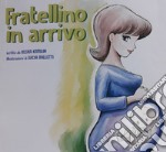 Fratellino in arrivo. Ediz. illustrata libro