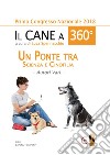 Il cane a 360°. Un ponte tra scienza e cinofilia libro